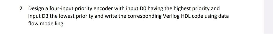  2. Design a four-input priority encoder with input D0 having the