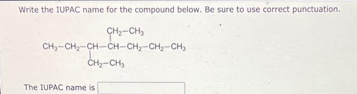 Write the IUPAC name for the compound below. Be sure to use
