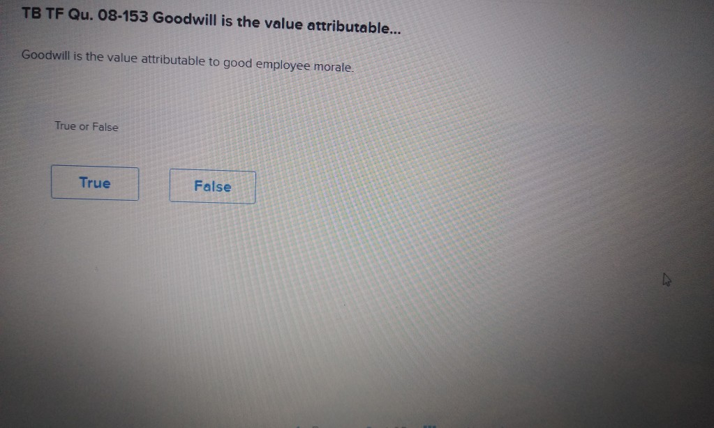  TB TF Qu. 08-153 Goodwill is the value attributable... Goodwill is