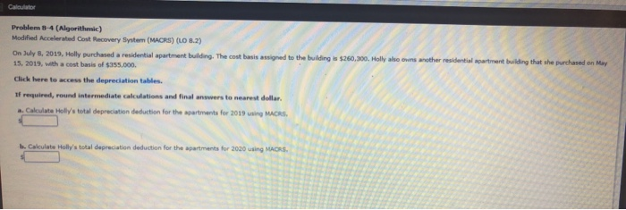  Calculator Problem 3-4 (Algorithe ) Modified Accelerated Cost Recovery System (MACRS)