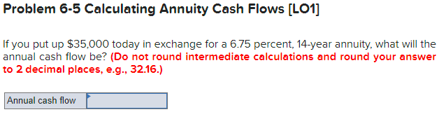  Problem 6-5 Calculating Annuity Cash Flows [LO1] If you put up