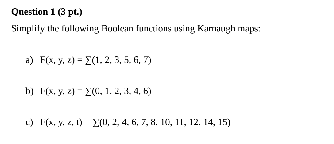 Question 1 (3 pt.) Simplify the following Boolean functions using Karnaugh maps: