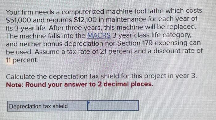  Your firm needs a computerized machine tool lathe which costs $51,000