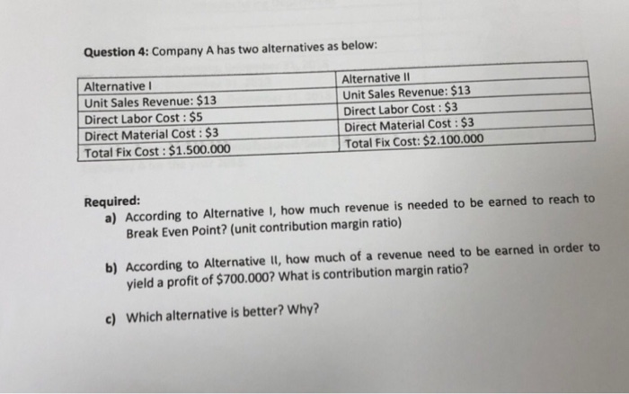  Question 4: Company A has two alternatives as below: Alternative Unit