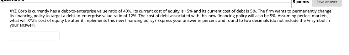  5 points Save Answer XYZ Corp is currently has a debt-to-enterprise