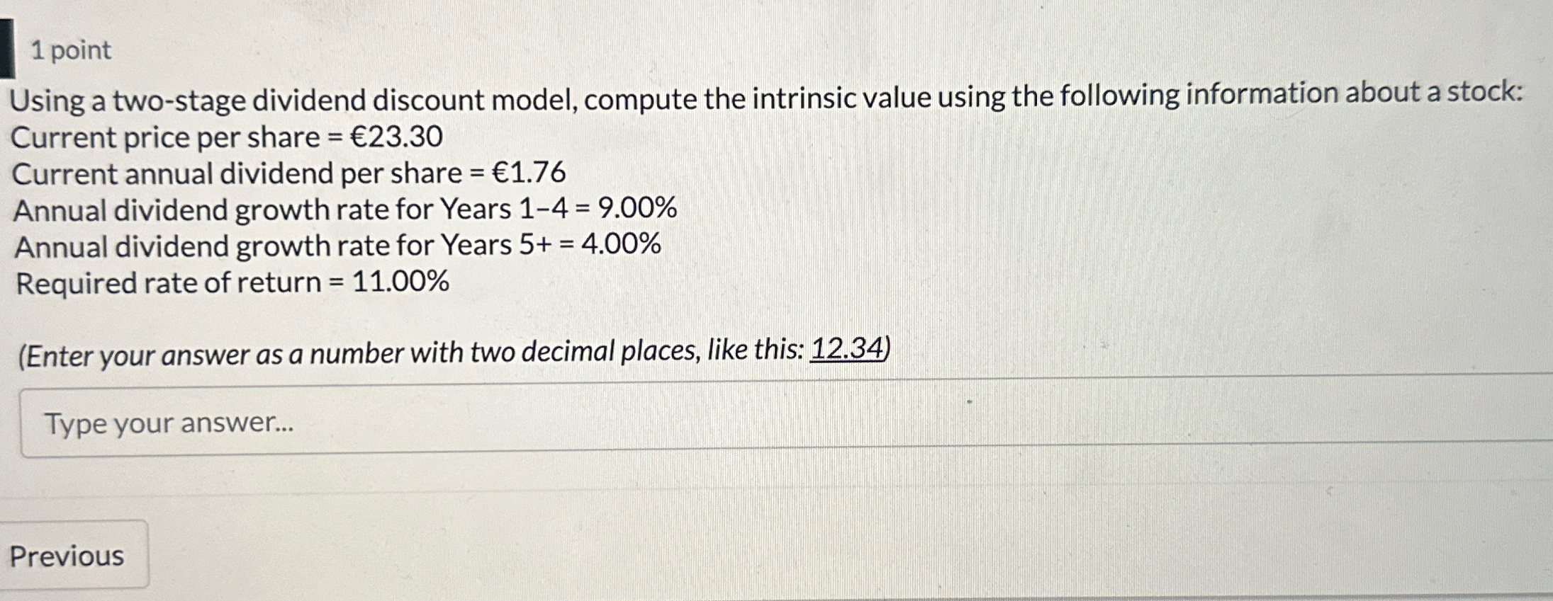  1 point Using a two-stage dividend discount model, compute the intrinsic
