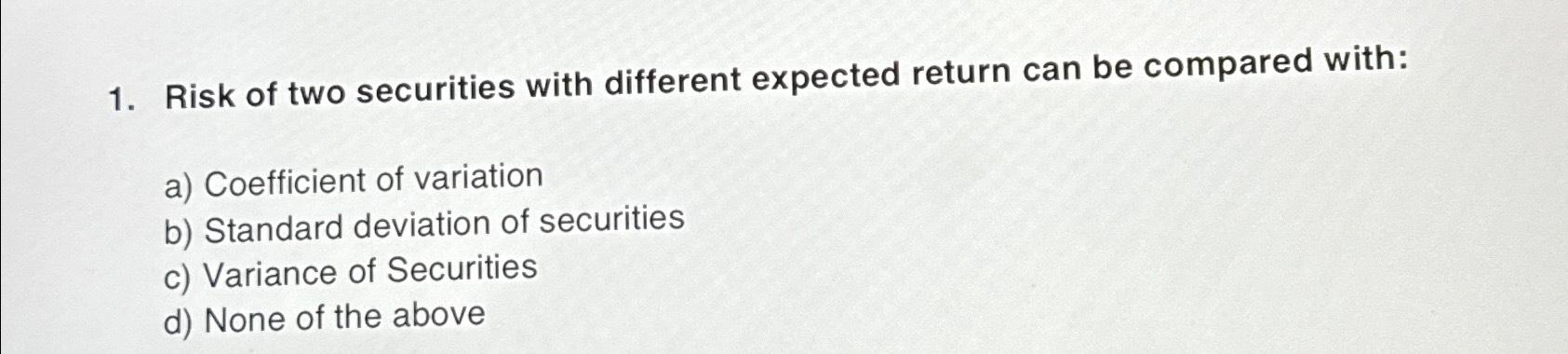  Risk of two securities with different expected return can be compared