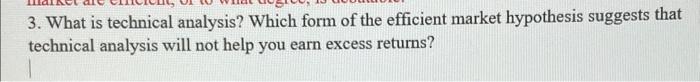  3. What is technical analysis? Which form of the efficient market