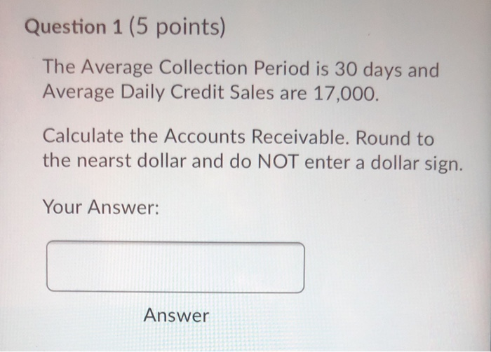  please hurry Question 1 (5 points) The Average Collection Period is