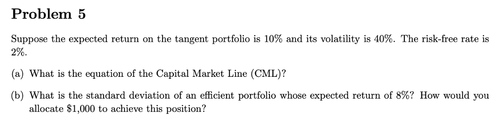 Problem 5 Suppose the expected return on the tangent portfolio is