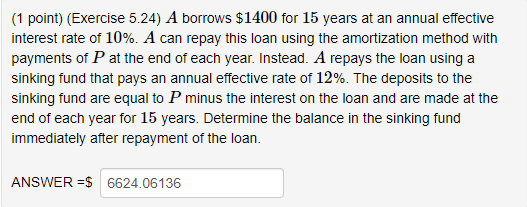  (1 point) (Exercise 5.24 ) A borrows $1400 for 15 years