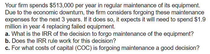  Your firm spends $513,000 per year in regular maintenance of its
