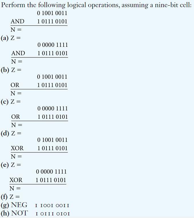 Perform the following logical operations, assuming a nine-bit cell: AND AND OR