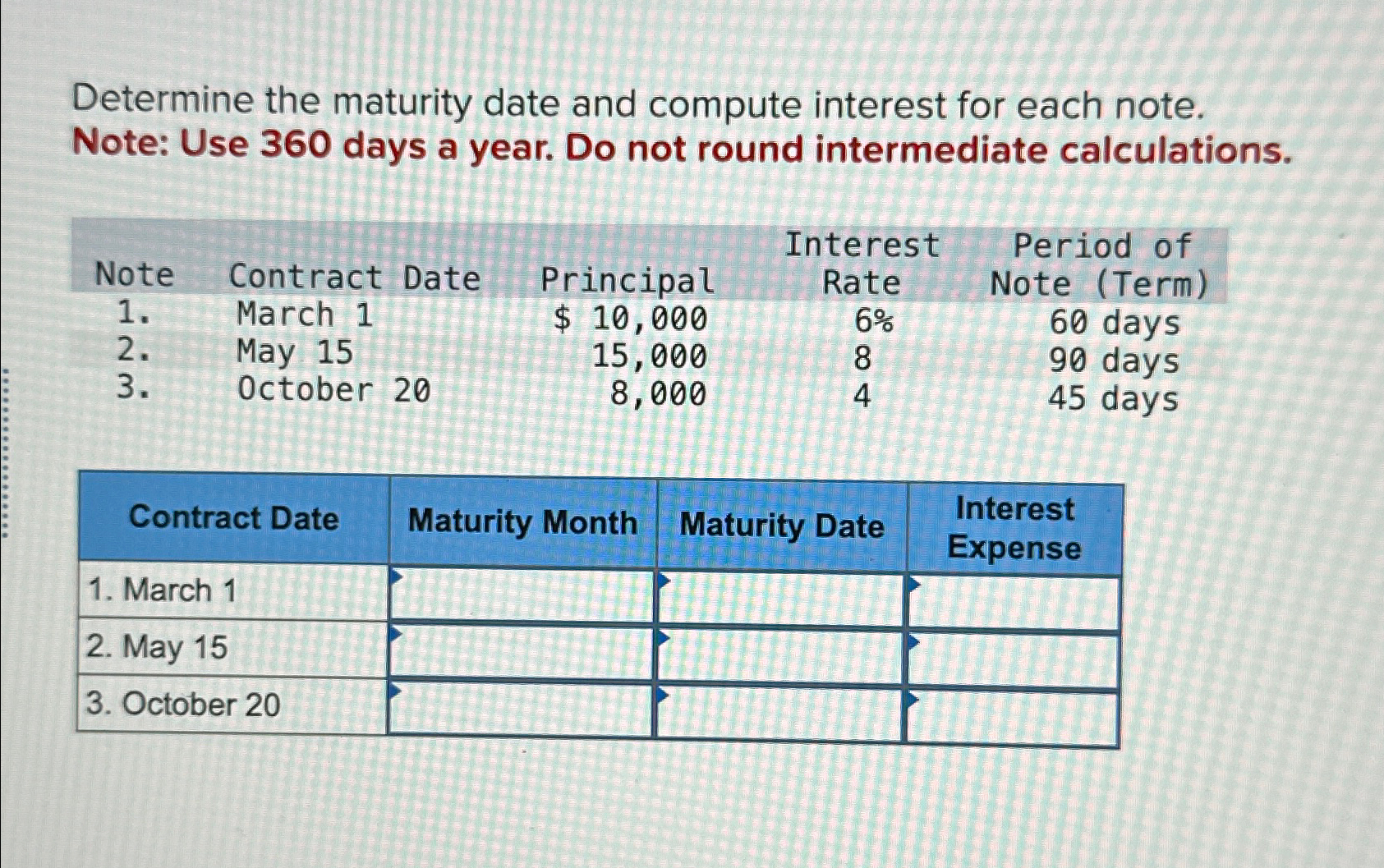  Determine the maturity date and compute interest for each note. Note:
