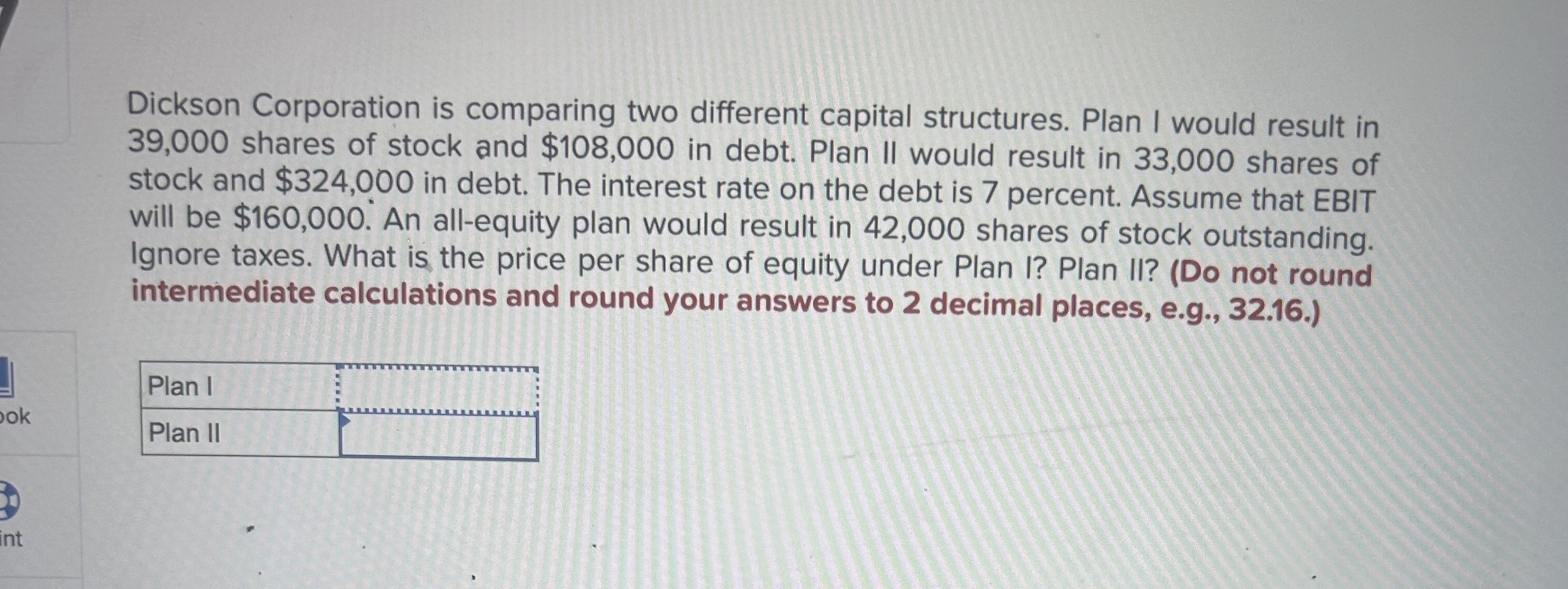  Dickson Corporation is comparing two different capital structures. Plan I would