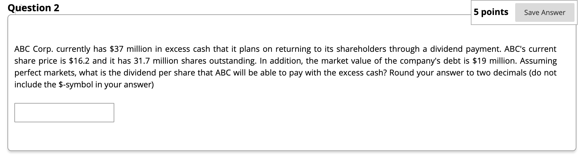 Question 2) ABC Corp. currently has $37 million in excess cash that