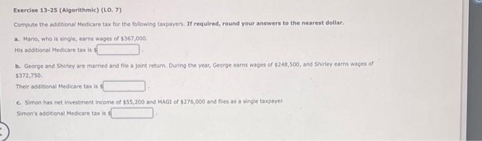  Exercise 13-25 (Algorithmic) (LO. 7) Compute the additional Medicare tax for
