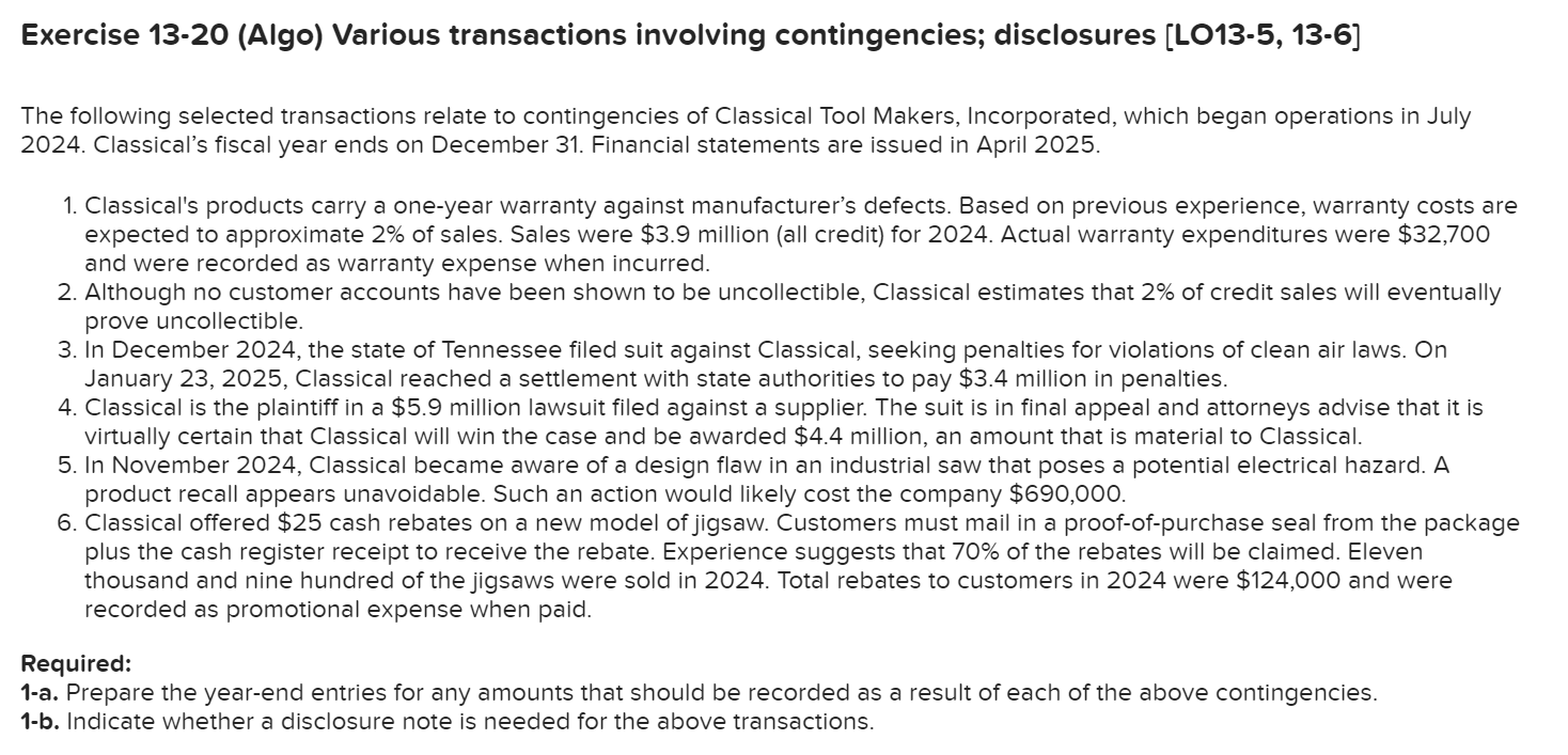  Exercise 13-20(Algo) Various transactions involving contingencies; disclosures [LO13-5,13-6] The following selected