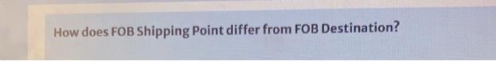 How does FOB Shipping point differ from FOB Destination?