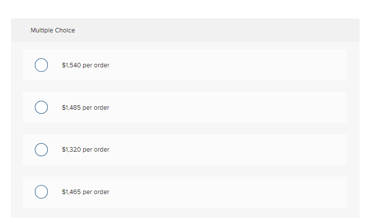 Multiple Choice $1,540 per order $1,485 per order $1,320 per order
