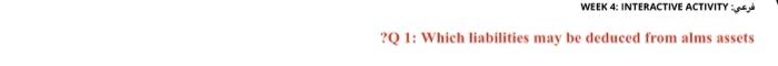  WEEK 4: INTERACTIVE ACTIVITY ?Q 1: Which liabilities may be deduced