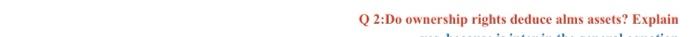 from alms assets Q 2:Do ownership rights deduce alms assets? Explain