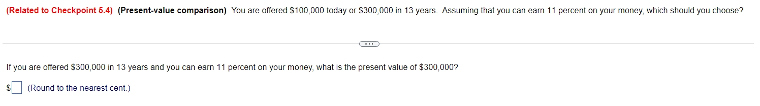  (Related to Checkpoint 5.4)(Present-value comparison) You are offered $100,000 today or