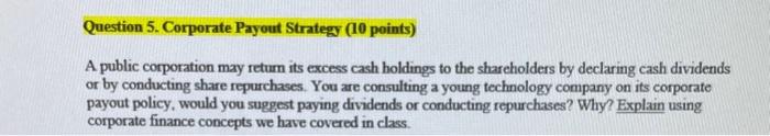 Please provide a discriptive worded answer. Question 5. Corporate Payout Strategy (10