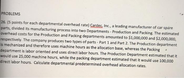  PROBLEMS 26. (5 points for each departmental overhead rate) Sardec, Inc.,