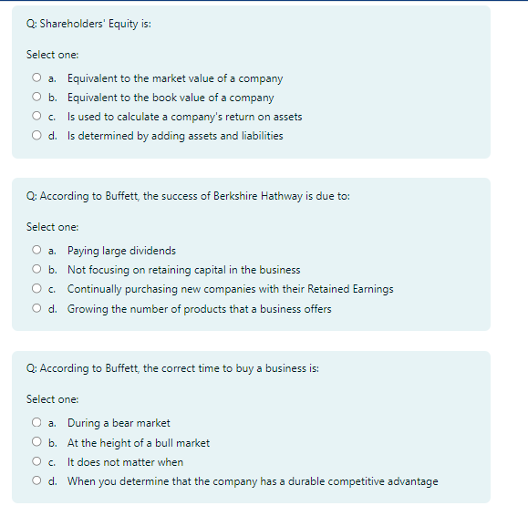 Q: Shareholders' Equity is: Select one: a. Equivalent to the market