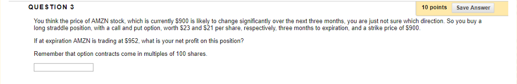 QUESTION 3 10 points Save Answer You think the price of