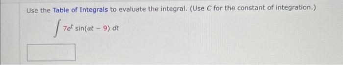 use the Table Of Integrals to evaluate the integral. (Use C for