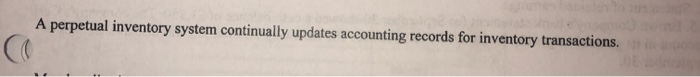 A perpetual inventory system continually updates accounting records for inventory transactions.