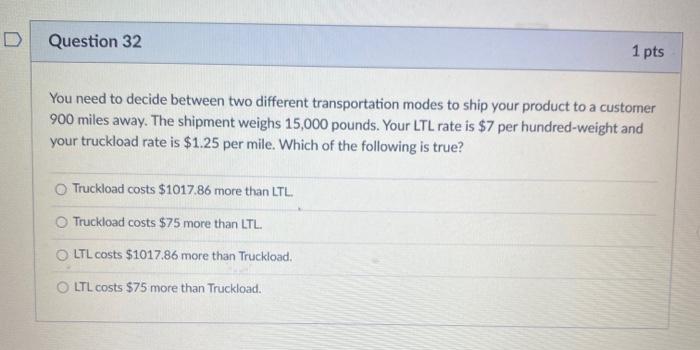  Question 32 1 pts You need to decide between two different
