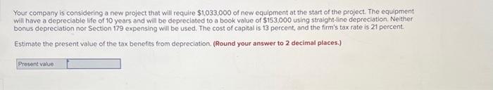  Your company is considering a new project that will require $1,033,000