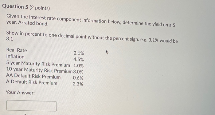  Question 5 (2 points) Given the interest rate component information below,
