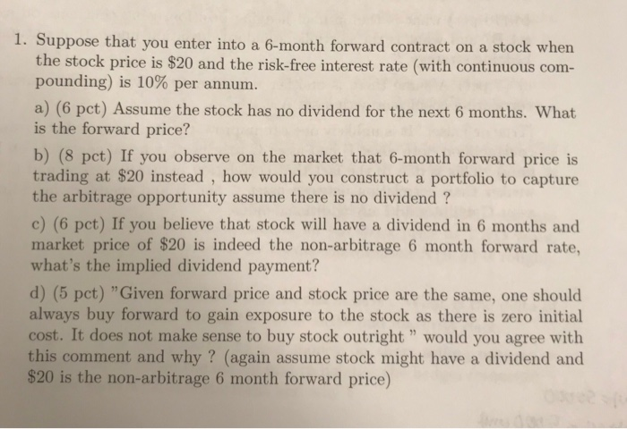  1. Suppose that you enter into a 6-month forward contract on