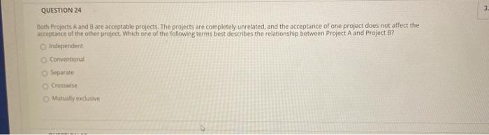  QUESTION 24 3 Both Projects A and B are acceptable projects.