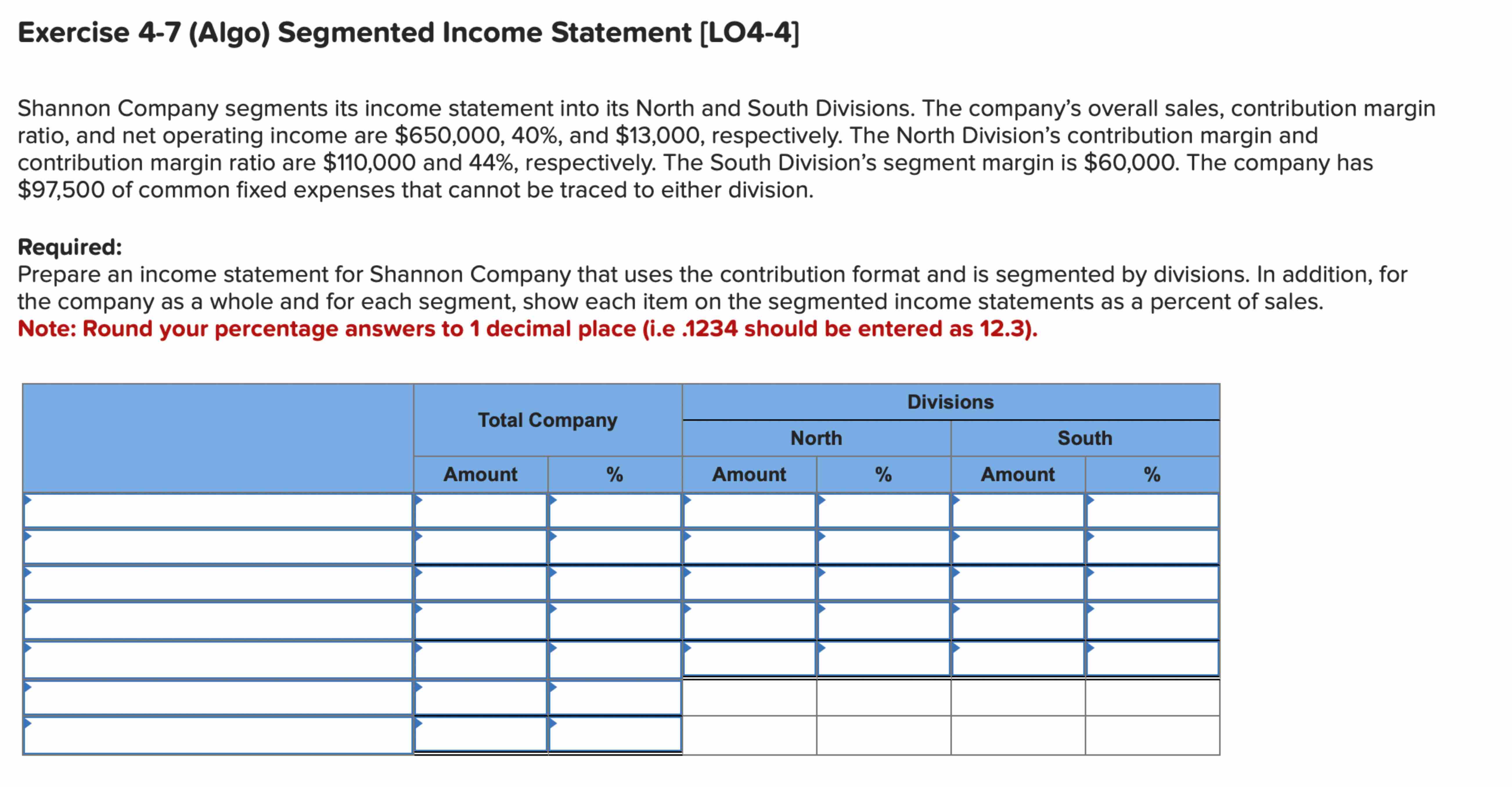  Exercise 4-7(Algo) Segmented Income Statement [LO4-4] Shannon Company segments its income
