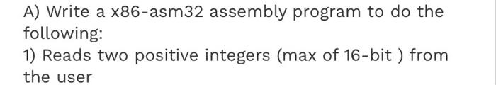 this is assmebly A) Write a x86-asm32 assembly program to do the