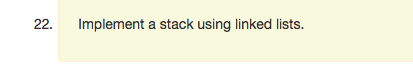 22. Implement a stack using linked lists.