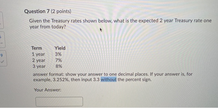  Question 7 (2 points) Given the Treasury rates shown below, what