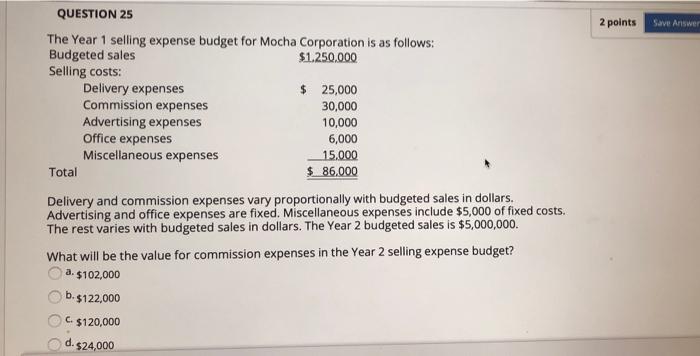  2 points Save Answer QUESTION 25 The Year 1 selling expense