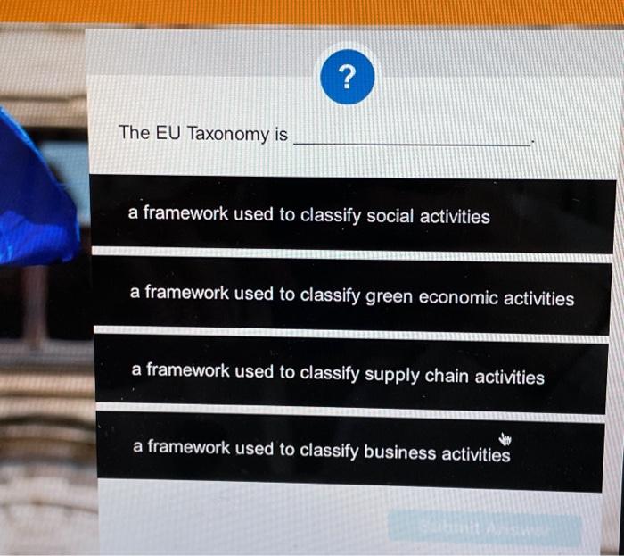  The EU Taxonomy is ? a framework used to classify social