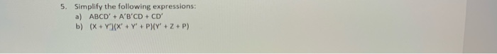 5. Simplify he following expressions: a) ABCD' CD' b) (X. V' PHY'