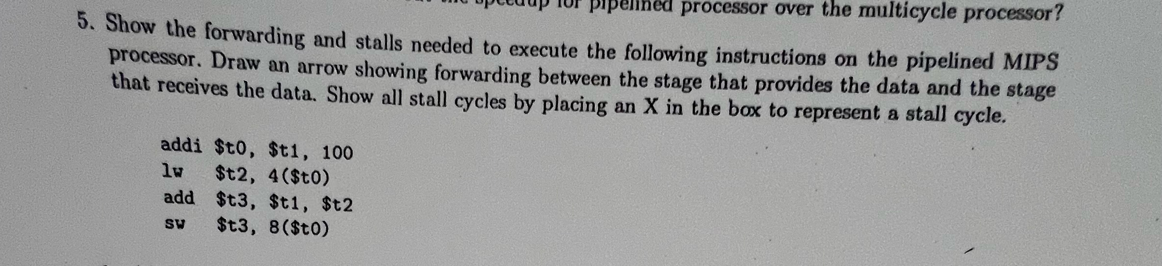 5. Show the forwarding and stalls needed to execute the following instructions