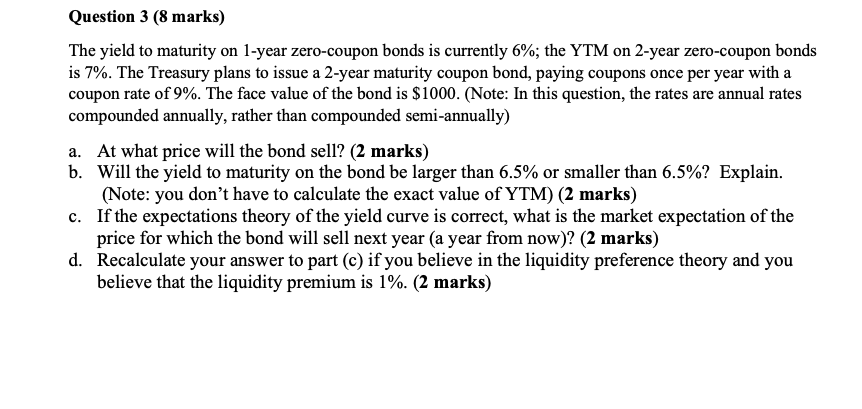  Question 3 (8 marks) The yield to maturity on 1-year zero-coupon