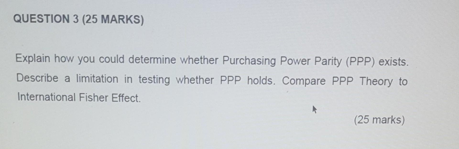 Explain how you could determine whether Purchasing Power Parity (PPP) exists.