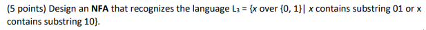 (5 points) Design an NFA that recognizes the language L3 =