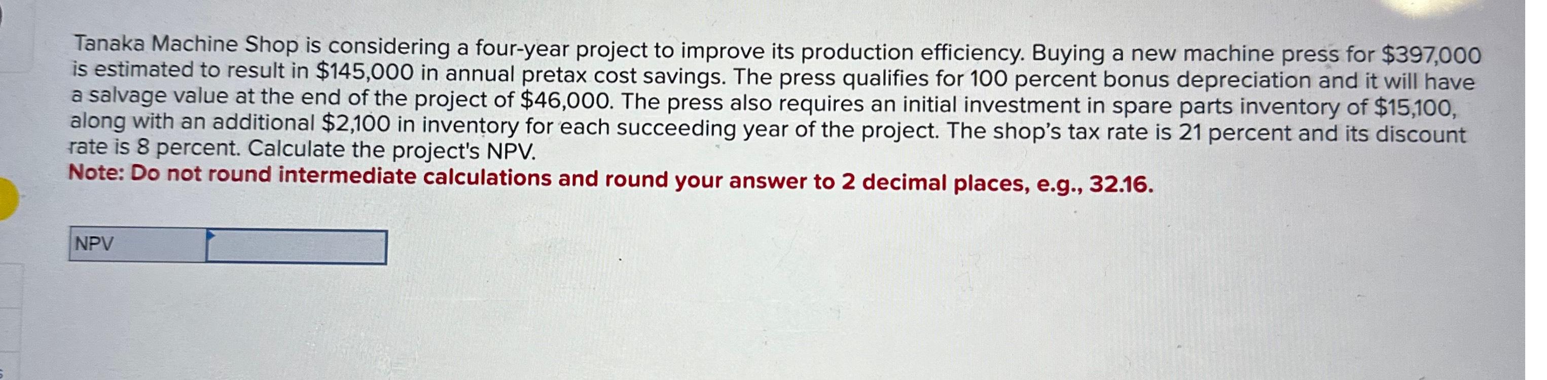  Tanaka Machine Shop is considering a four-year project to improve its